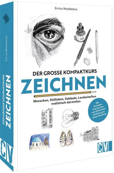 Der große Kompaktkurs Zeichnen Menschen, Stillleben, Gebäude, Landschaften realistisch darstellen