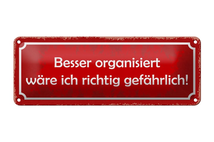 Blechschild Spruch 27x10cm besser organisiert wäre ich richtig gefährlich