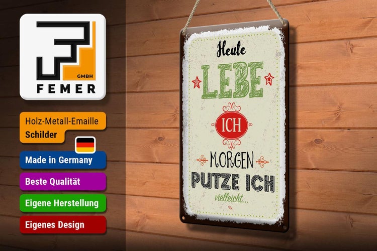 Blechschild Spruch Heute lebe ich morgen putze ich 20x30cm