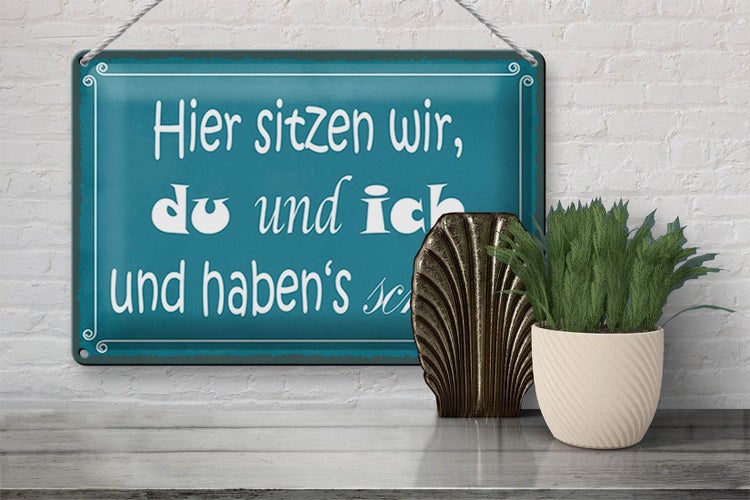 Blechschild Spruch 30x20cm hier sitzen wir du und ich schön