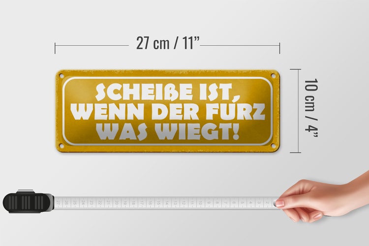 Blechschild Spruch 27x10cm Scheiße wenn der Furz was wiegt Dekoration