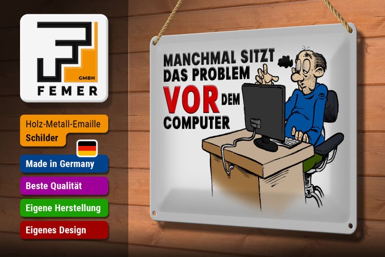 Blechschild Spruch 30x20cm manchmal sitzt das Problem vor