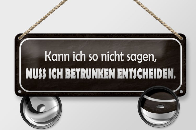 Blechschild Spruch 27x10cm muss ich betrunken entscheiden Dekoration