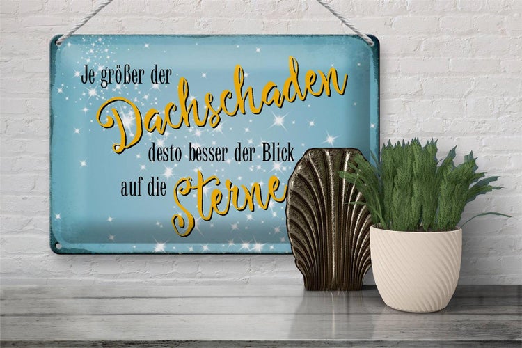 Blechschild Spruch 30x20cm je größer Dachschaden desto