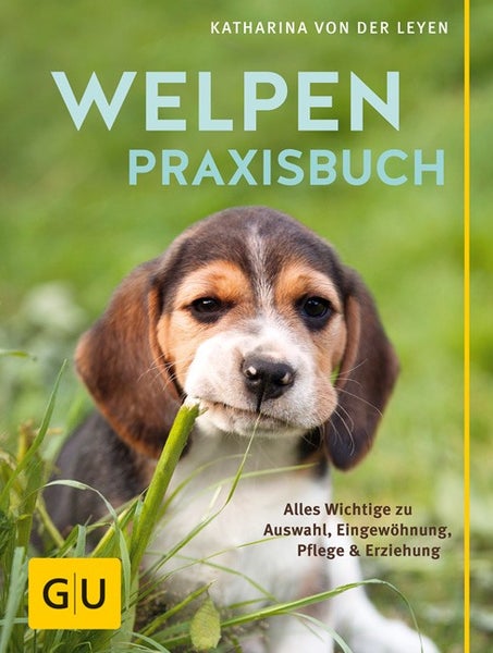 Welpen-Praxisbuch Alles Wichtige zu Auswahl, Eingewöhnung, Pflege und Erziehung