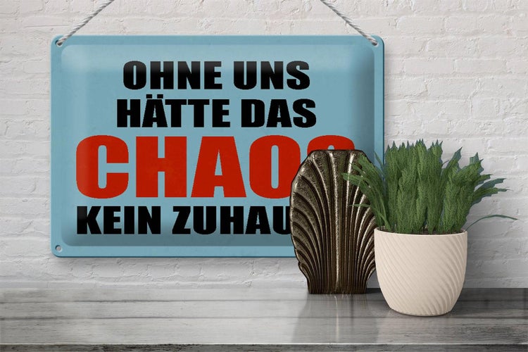 Blechschild Spruch 30x20cm ohne uns hat Chaos kein Zuhause