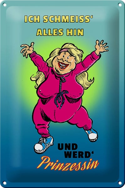 Blechschild Spruch 20x30cm Schmeiss alles hin werd Prinzessin