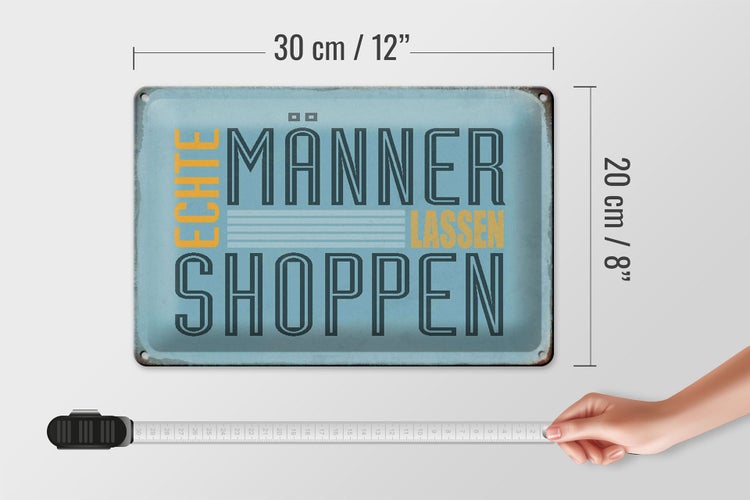Blechschild Spruch 30x20cm echte Männer lassen shoppen