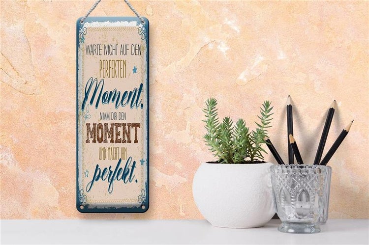Blechschild Spruch Warte nicht auf perfekten Moment 10x27cm