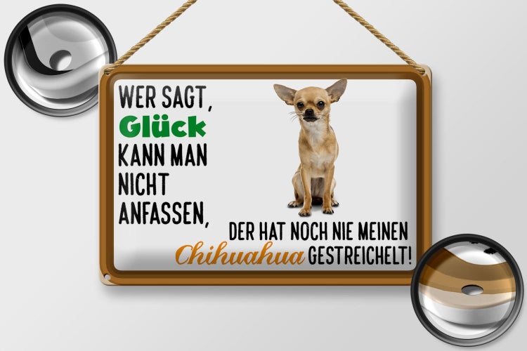 Blechschild Spruch 30x20cm wer sagt Glück Chihuahua Hund