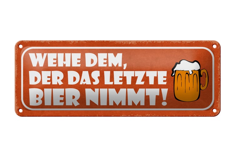 Blechschild Spruch 27x10cm wehe dem der letztes Bier nimmt Dekoration