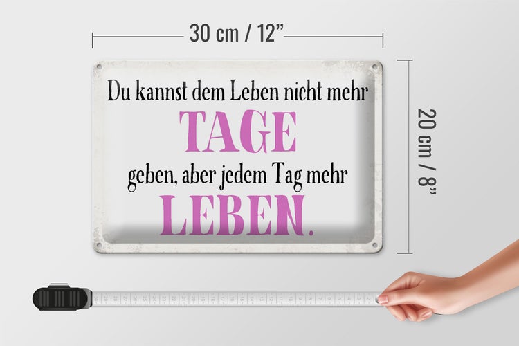Blechschild Spruch 30x20cm du kannst jedem Tag mehr Leben