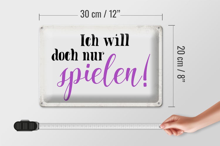 Blechschild Spruch 30x20cm ich will doch nur spielen
