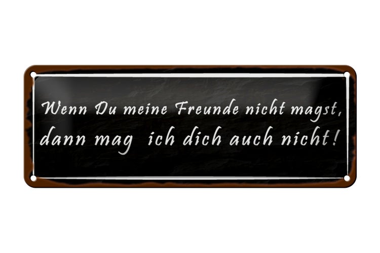 Blechschild Spruch 27x10cm wenn meine Freunde nicht magst Dekoration