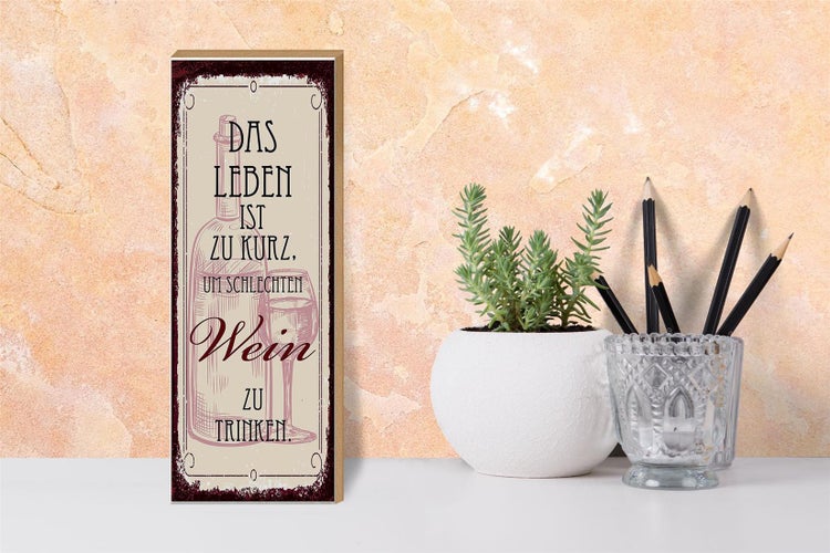Holzschild Spruch Leben ist kurz für schlechten Wein 10x27cm