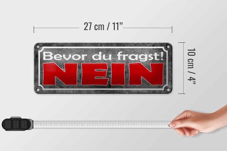 Blechschild Spruch 27x10cm bevor du fragst NEIN graues Schild