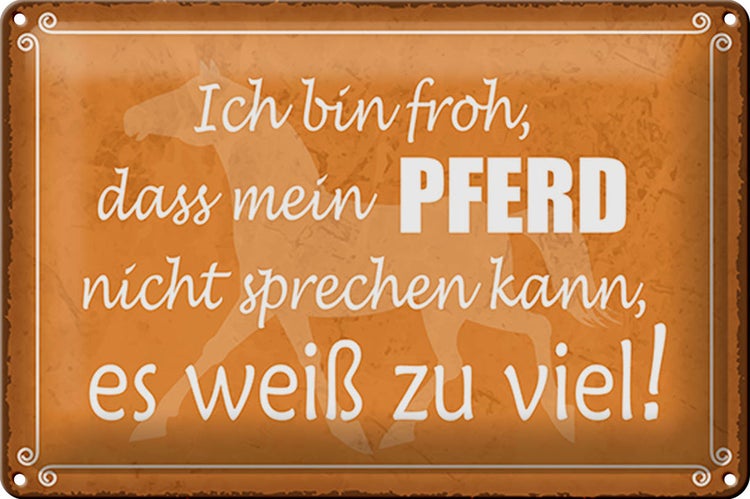 Blechschild Spruch 30x20cm bin froh mein Pferd nicht spricht