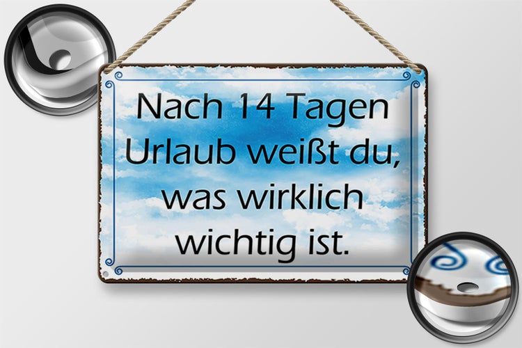 Blechschild Spruch 30x20cm nach 14 Tagen Urlaub weißt du