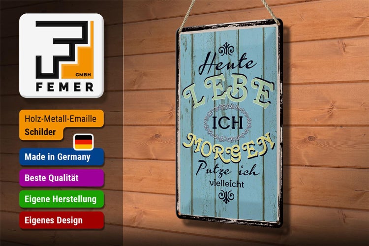 Blechschild Spruch 20x30cm heute lebe ich morgen putze ich