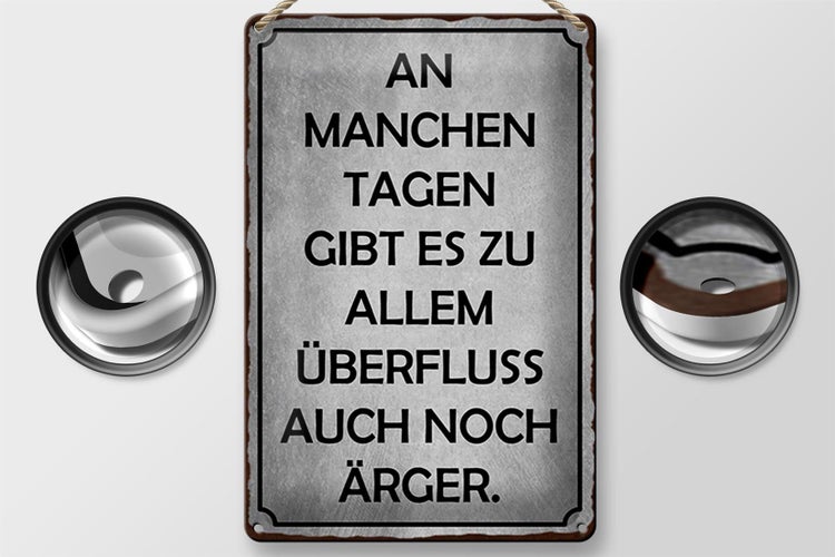 Blechschild Spruch 20x30cm an manchen Tagen gibt es Ärger