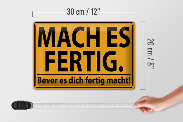 Blechschild Spruch 30x20cm mach fertig bevor es dich fertig