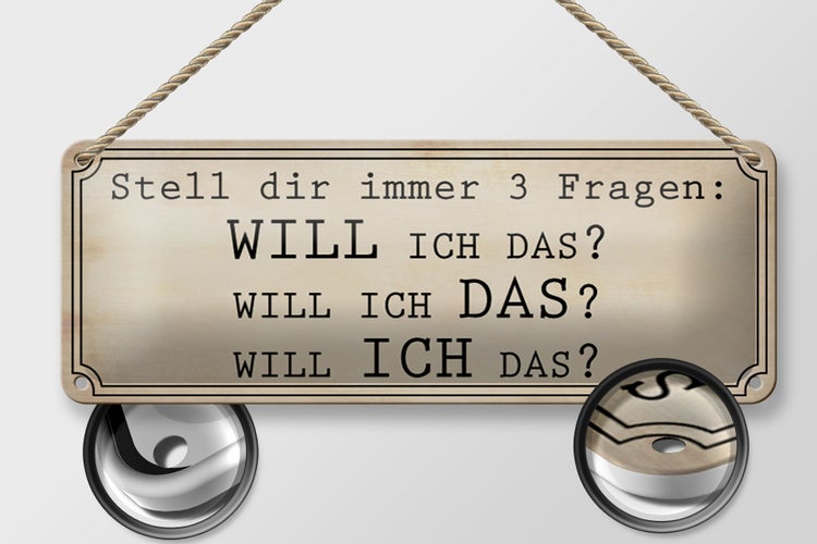 Blechschild Spruch 27x10cm stell 3 Fragen Will ICH DAS Dekoration