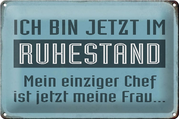 Blechschild Spruch 30x20cm bin im Ruhestand Chef meine Frau