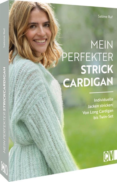 Mein perfekter Strick-Cardigan Individuelle Jacken stricken: Von Long Cardigan bis Twin-Set