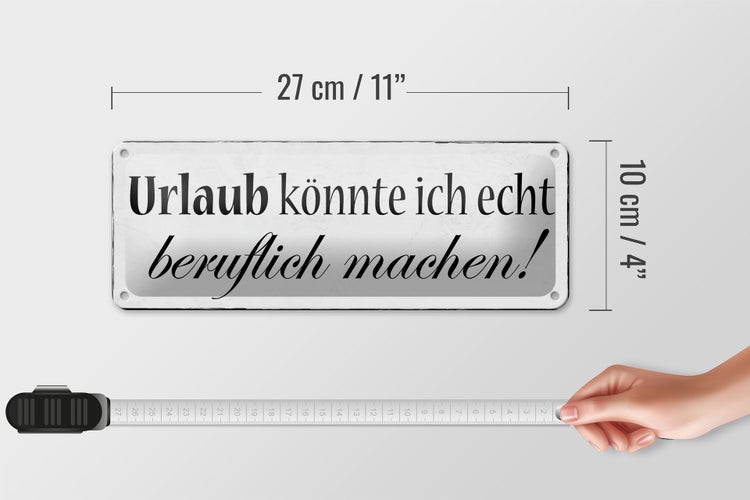 Blechschild Spruch 27x10cm Urlaub könnte beruflich machen Dekoration
