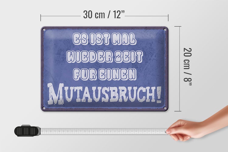Blechschild Spruch 30x20cm es Zeit für einen Mutausbruch
