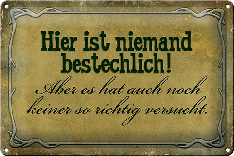 Blechschild Spruch 30x20cm hier ist niemand bestechlich