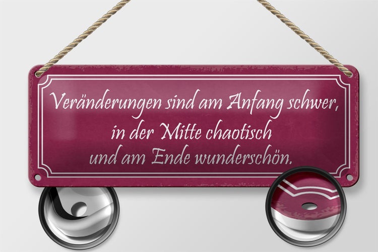 Blechschild Spruch 27x10cm Veränderungen am Anfang schwer Dekoration