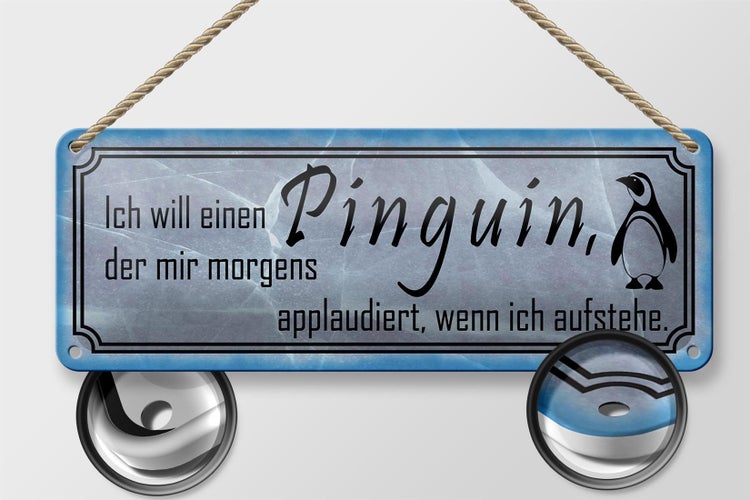 Blechschild Spruch 27x10cm  ich will einen Pinguin der mir Dekoration