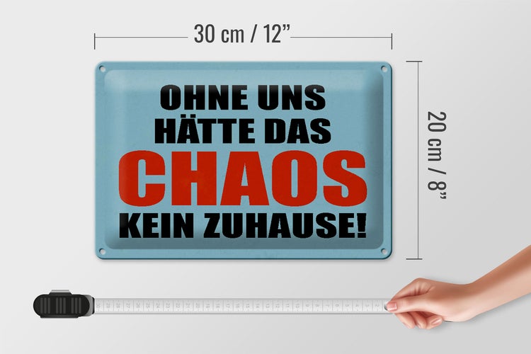 Blechschild Spruch 30x20cm ohne uns hat Chaos kein Zuhause