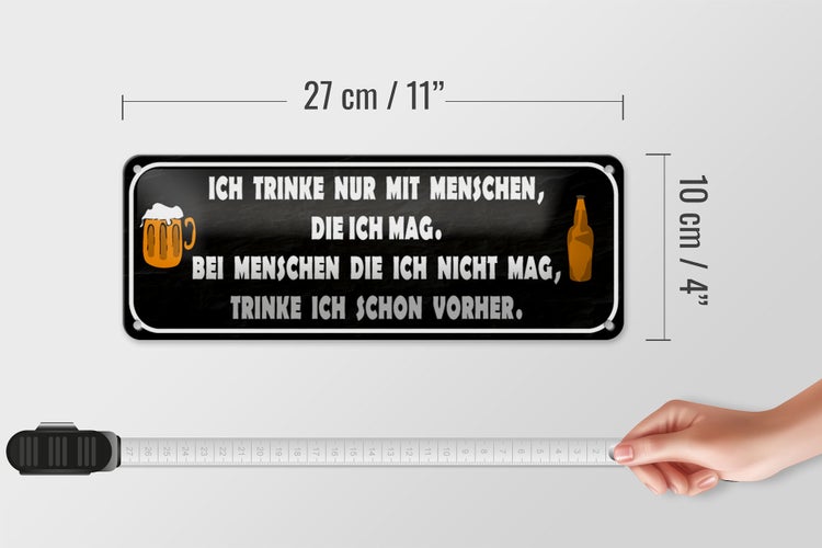 Blechschild Spruch 27x10cm ich trinke nur mit Menschen mag Dekoration