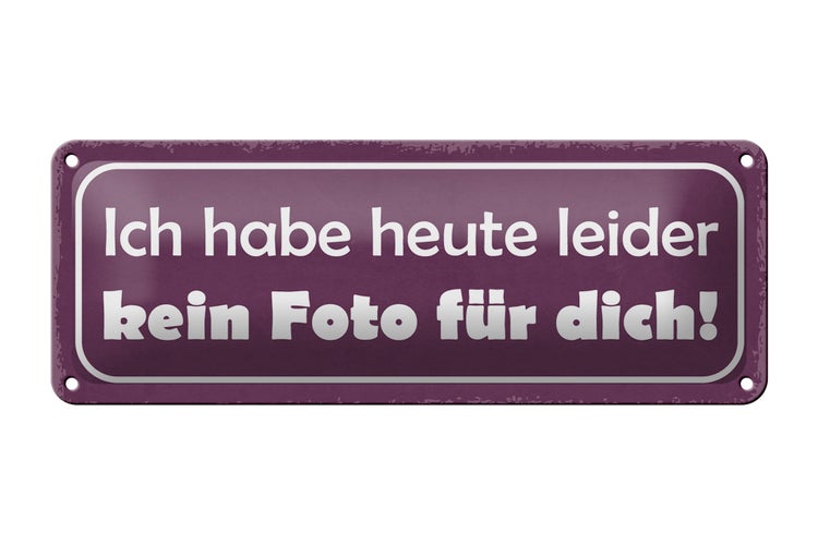 Blechschild Spruch 27x10cm heute leider kein Foto für dich Dekoration