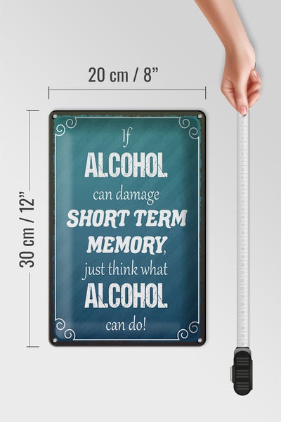 Blechschild Spruch 20x30cm if Alcohol can damage short term