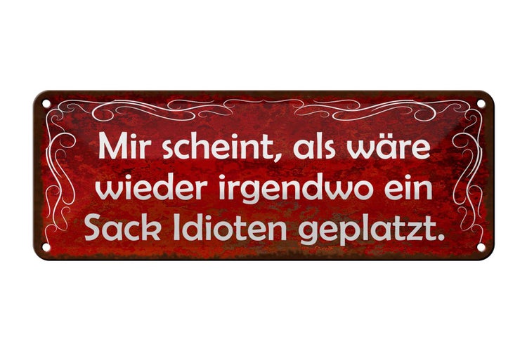 Blechschild Spruch 27x10cm scheint Sack Idioten geplatzt Dekoration