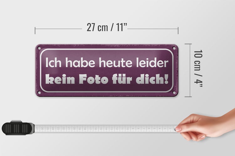 Blechschild Spruch 27x10cm heute leider kein Foto für dich Dekoration