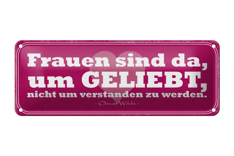 Blechschild Spruch 27x10cm Frauen sind da um geliebt werden Dekoration