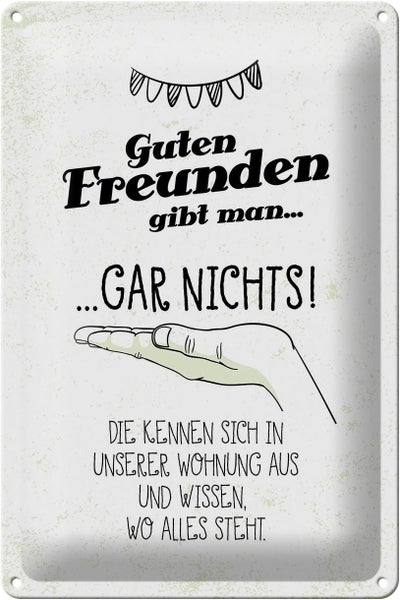 Blechschild Spruch Guten Freunden gibt man nichts 20x30cm