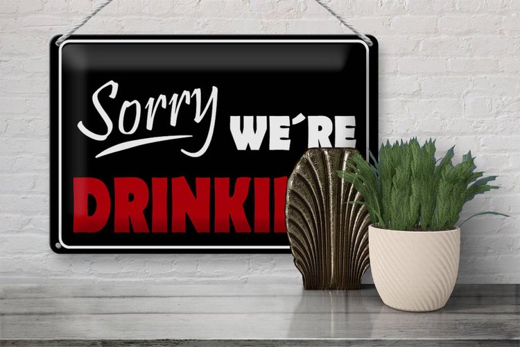 Blechschild Spruch 30x20cm Sorry we´re drinking