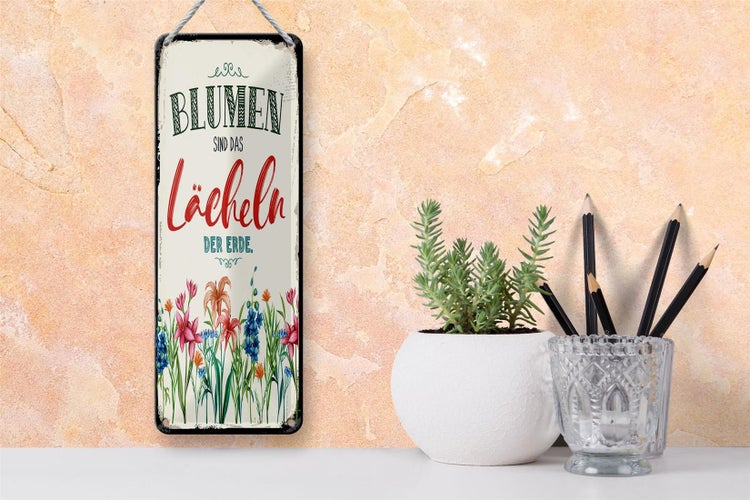 Blechschild Spruch 10x27 cm Blumen sind das Lächeln der Erde Dekoration