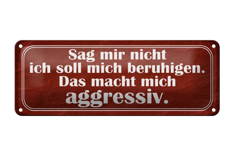 Blechschild Spruch 27x10cm sag nicht soll mich beruhigen Dekoration