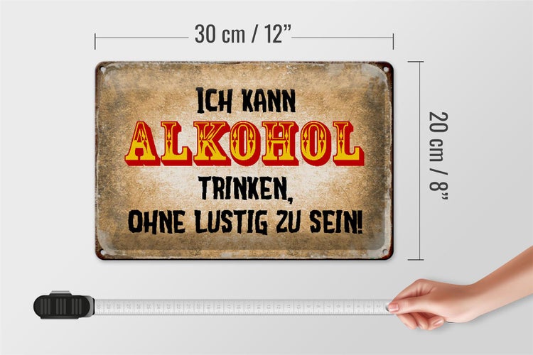 Blechschild Spruch 30x20cm kann Alkohol trinken ohne lustig