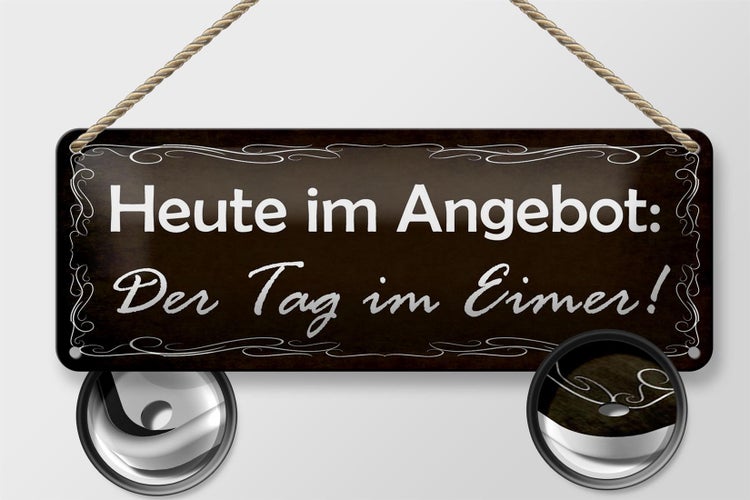 Blechschild Spruch 27x10cm heute Angebot der Tag im Eimer Dekoration