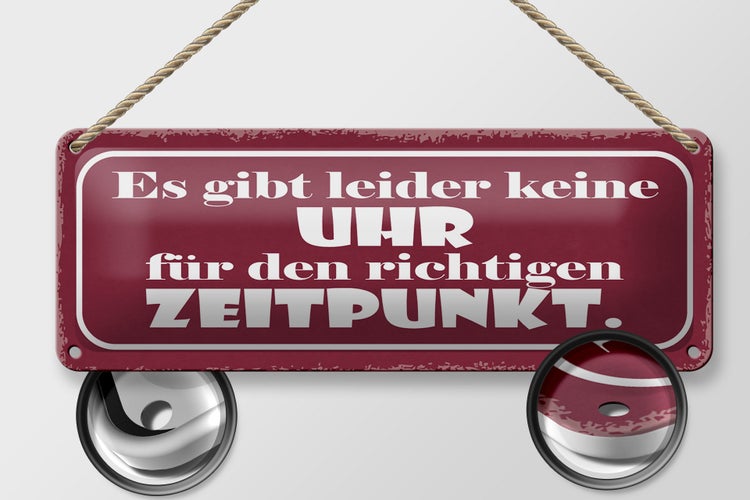Blechschild Spruch 27x10cm keine Uhr für richtig Zeitpunkt Dekoration