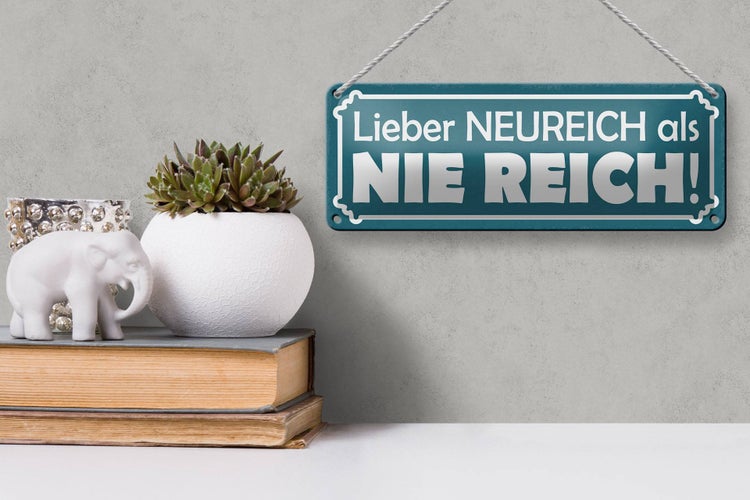 Blechschild Spruch 27x10cm lieber Neureich als nie reich Dekoration