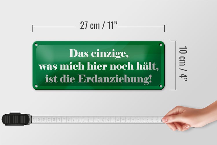 Blechschild Spruch 27x10cm Was mich hier noch hält Erdanziehung