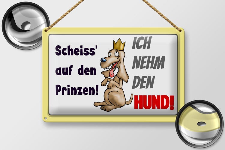 Blechschild Spruch 30x20cm scheiß auf Prinzen ich nehm den Hund
